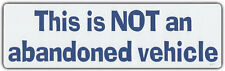 Funny Bumper Sticker: This is NOT an Abandoned Vehicle picture