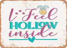 Metal Sign - I Feel Hollow Inside - 2 - Vintage Rusty Look Sign picture
