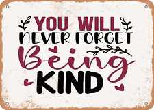 Metal Sign - You Will Never Forget Being Kind - Vintage Look Sign picture