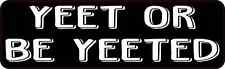 10in x 3in Yeet or Be Yeeted Magnet Car Truck Vehicle Magnetic Sign picture