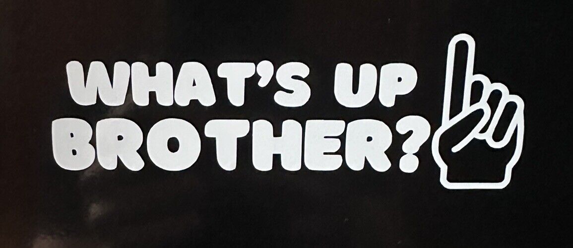 What\'s Up Brother decal 5.5\