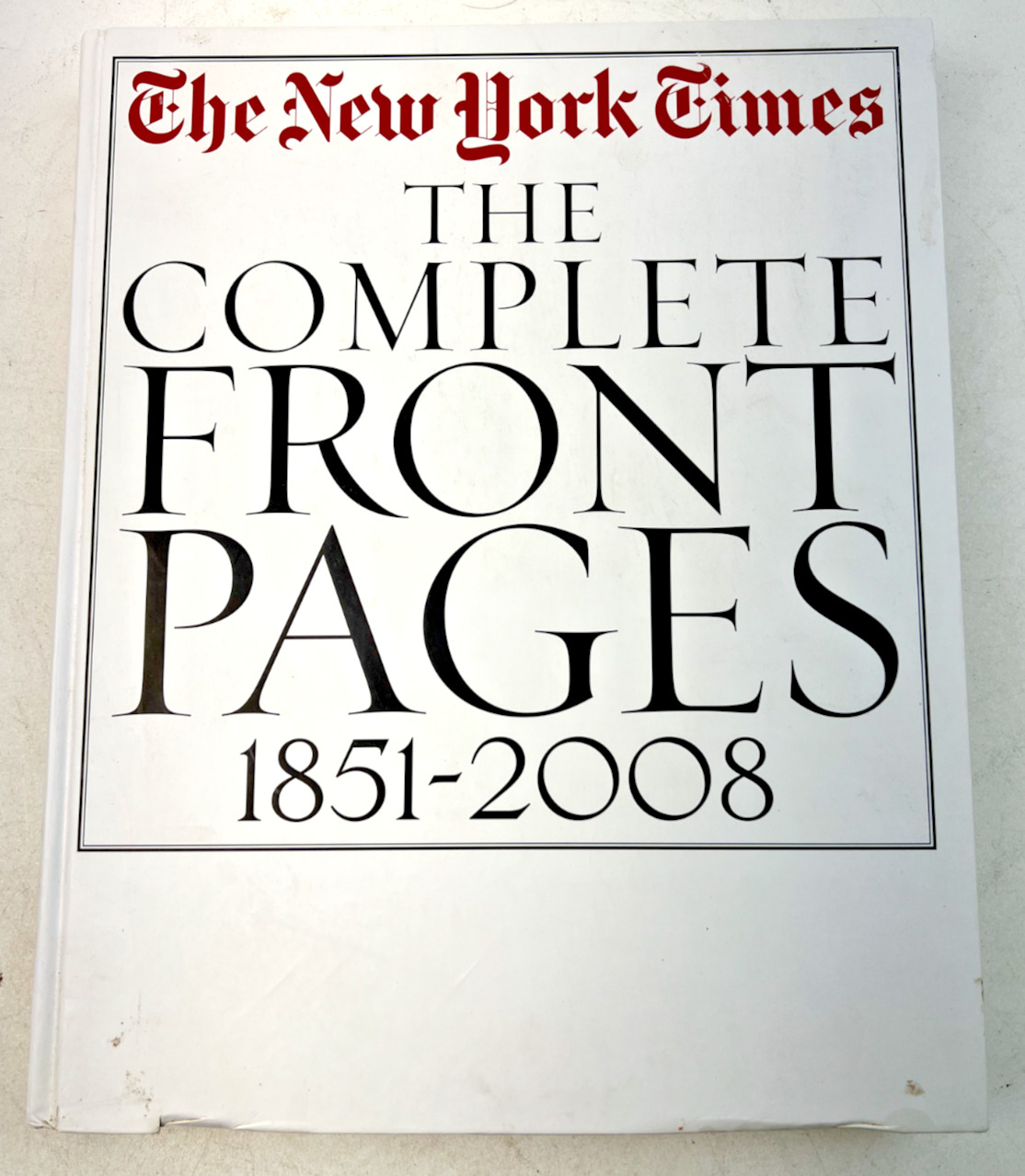 The New York Times: The Complete Front Pages: 1851-2008