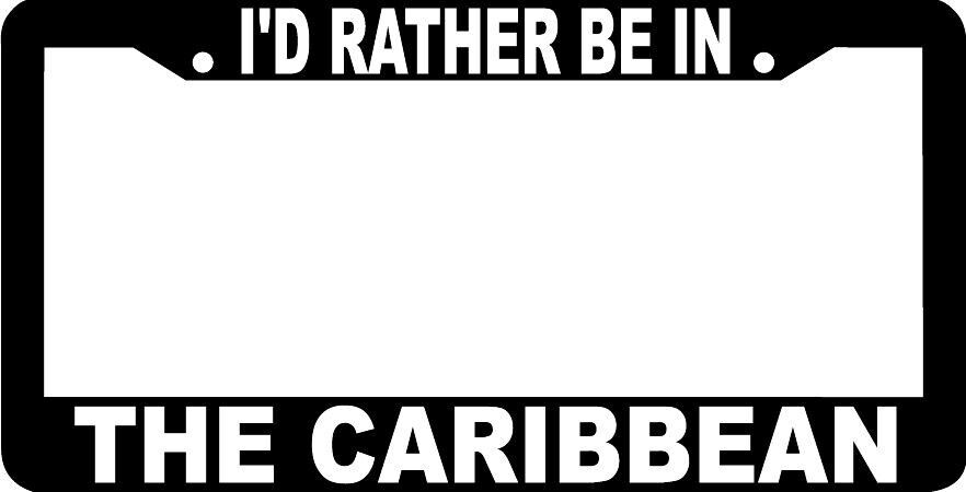 I\'d rather be in the Caribbean License Plate Frame 