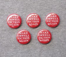 Make Orwell Fiction Again Five 1.25” Buttons George Orwell 1984 Trump Pins picture