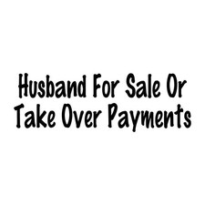 Husband For Sale Or Take Over Payments Decal Sticker Black Die Cut Vinyl picture