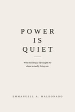 Power Is Quiet: what building a life taught me about actually living one picture