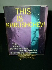 This Is Khrushchev The Story Behind The Man Who Controls The Fate Of The World picture