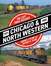The Last Three Decades of the CHICAGO & NORTH WESTERN, 1971-1995, BRAND NEW BOOK picture