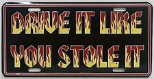 Drive It Like You Stole It License Plate Aluminum Metal 12”x 6” Red Black Yellow picture