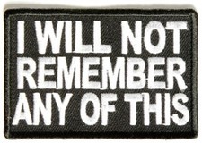 I WILL NOT REMEMBER ANY OF THIS EMBROIDERED IRON ON PATCH picture