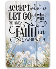Metal Sign - Accept What is Let Go of What Was and Have Faith in What Will Be - picture