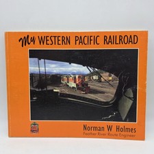 My Western Pacific Railroad By Norman Holmes Feather River Route Engineer  picture