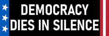 Democracy Dies in Silence Sticker Large 3x9 Protest Democracy Over Dictatorship picture