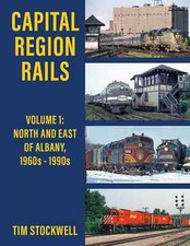 Capital Region Rails, Vol. 1: North and East of ALBANY, 1960s-1990s (NEW BOOK) picture