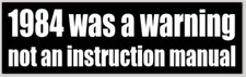 1984 Was a Warning Not an Instruction Manual Vinyl Bumper Sticker 2.4 x 8 Inch picture