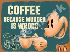 Coffee Because Murder Is Wrong  Metal Sign 9