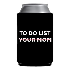 Funny Beer Coozie To Do List Your Mom beer sleeve can holder gag gift hot moms picture