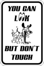  LOOK BUT DON'T TOUCH SIGN * NEW * QUALITY ALUMINUM NOVELTY SIGNS 12