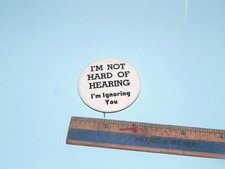 Vintage I’m Not Hard Of Hearing I’m Ignoring You Pinback Button Pin Humour Joke picture