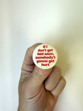 If I don’t get laid soon, somebody's gonna get hurt | VTG RARE | 1.25in | 1985 picture
