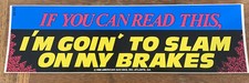 Vintage “If You Can Read This I’m Going To Slam On My Brakes” Bumper Sticker NOS picture