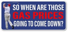 ANTI TRUMP Gas Prices come down Outdoor Safe Election Bumper Sticker picture