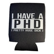Funny Beer coozie I Have A PHD Coozie Beer College Bachelor Party Favor Gift picture