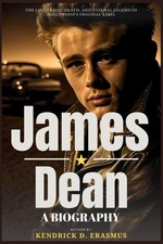 James Dean: A Biography: The Life, Tragic Death, and Eternal Legend of Hollywood picture