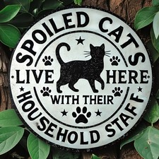 1pc Spoiled Cats Live Here with Their Household Staff Tin Metal Signs - 8x8 Inch picture