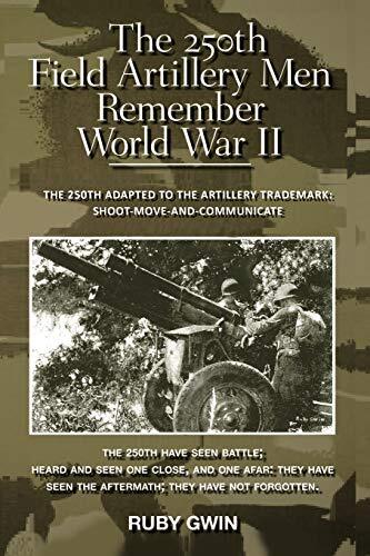 The 250th Field Artillery Men Remember World War II: The 250th Adapted to the-,