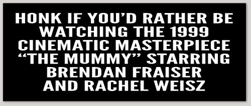 FUNNY BUMPER STICKER DECAL - HONK IF YOU\'D RATHER BE WATCHING THE MUMMY