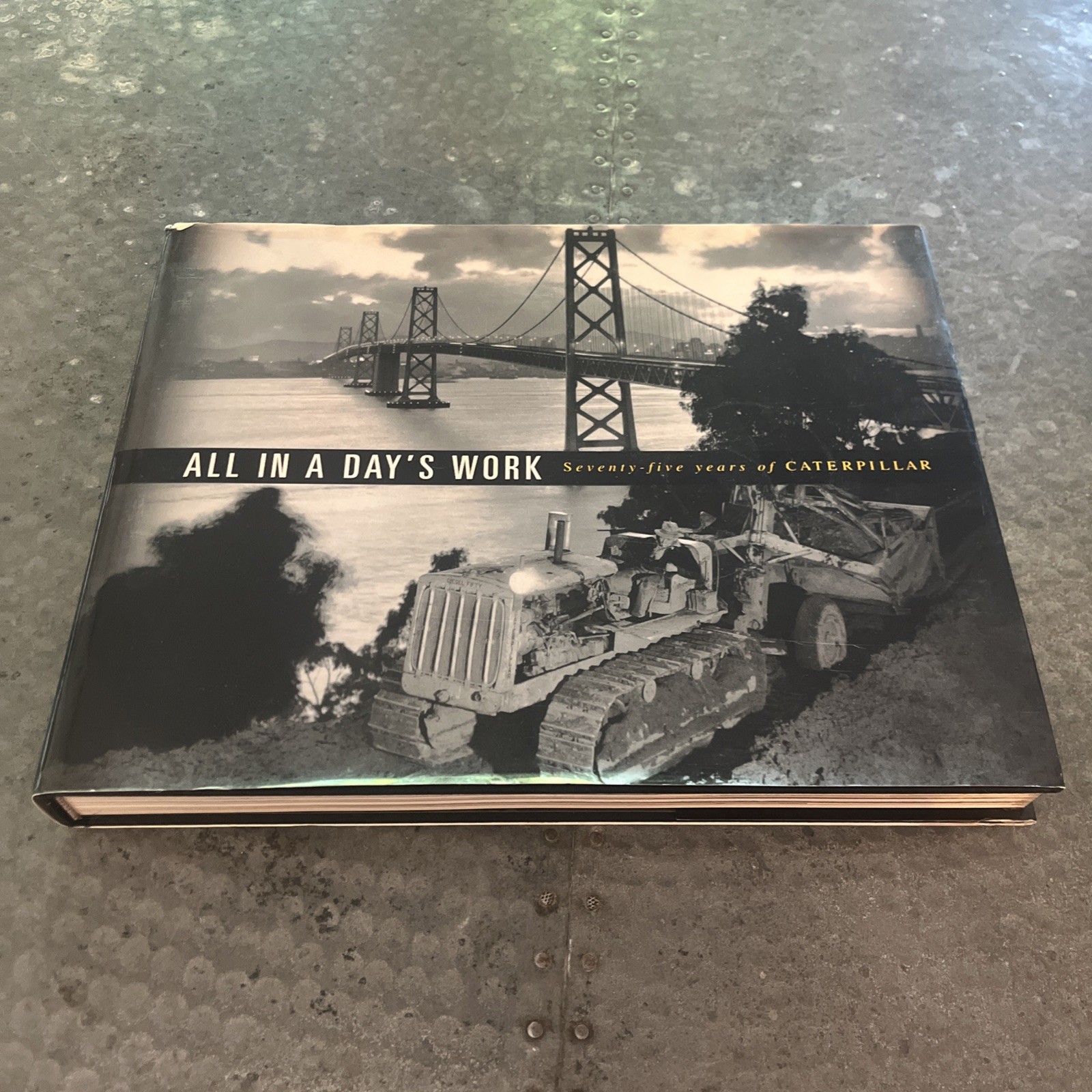 All In A Day\'s Work: 75 Years of Caterpillar by Gilbert C. Nolde ©2000 HC Book