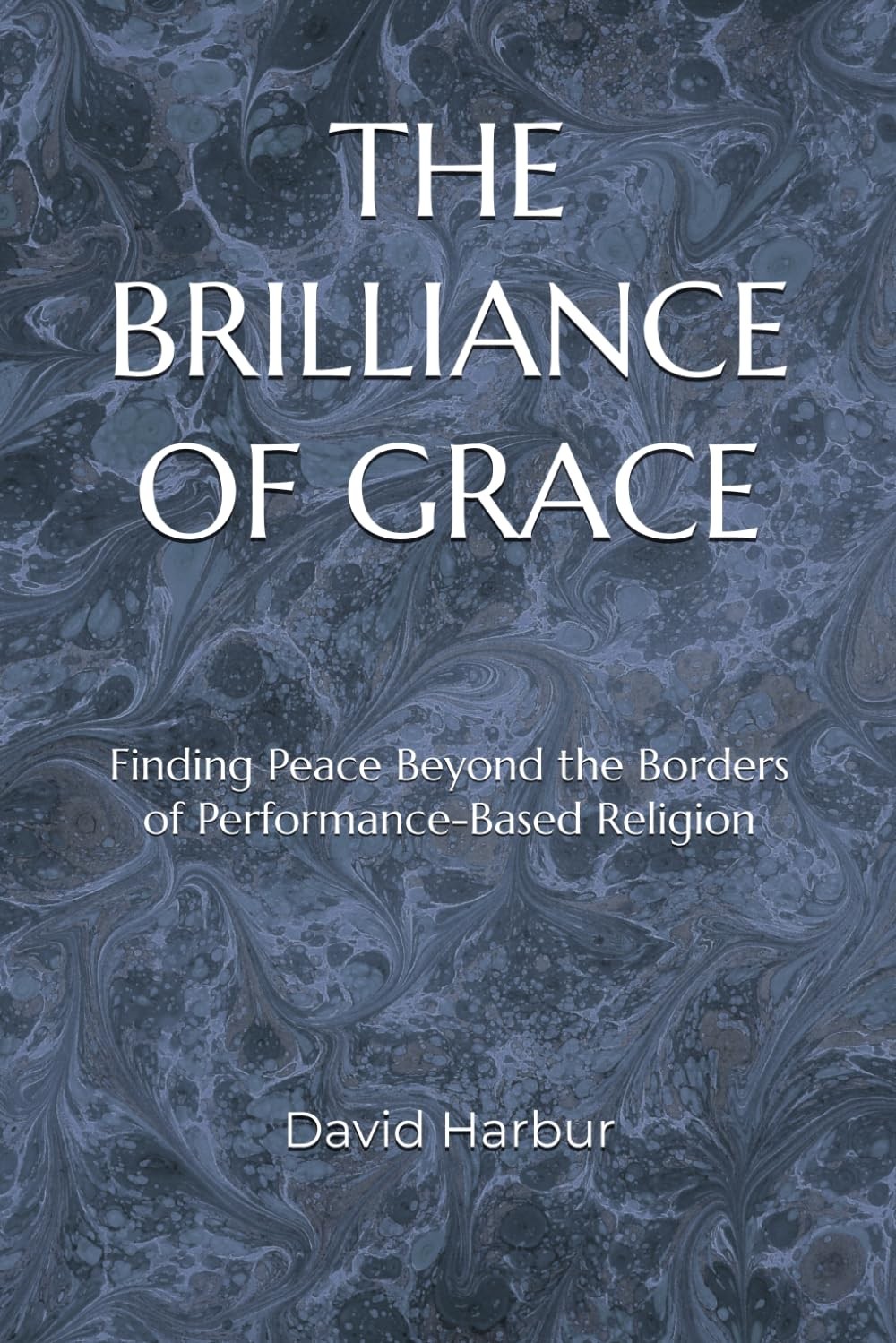 THE BRILLIANCE OF GRACE: Finding Peace Beyond the Borders of Performance-Based R