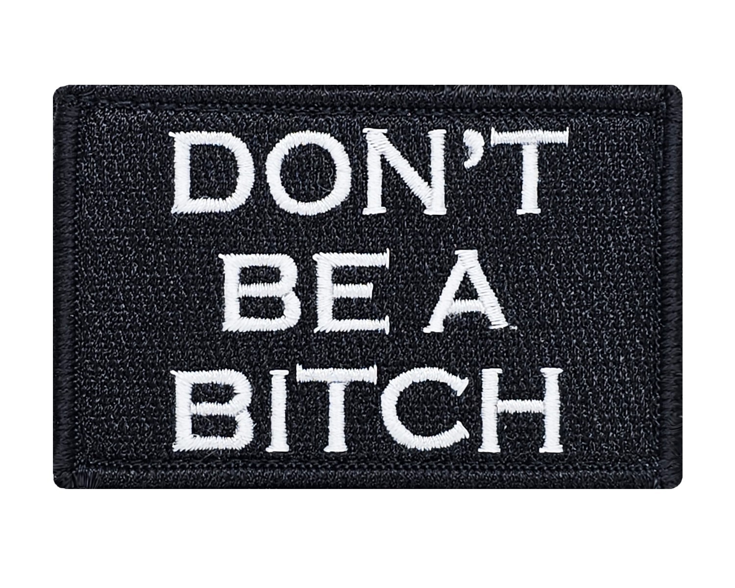 Don't Be A Bitch Hook & Loop Tactical Funny Morale Tags Patch Black & White