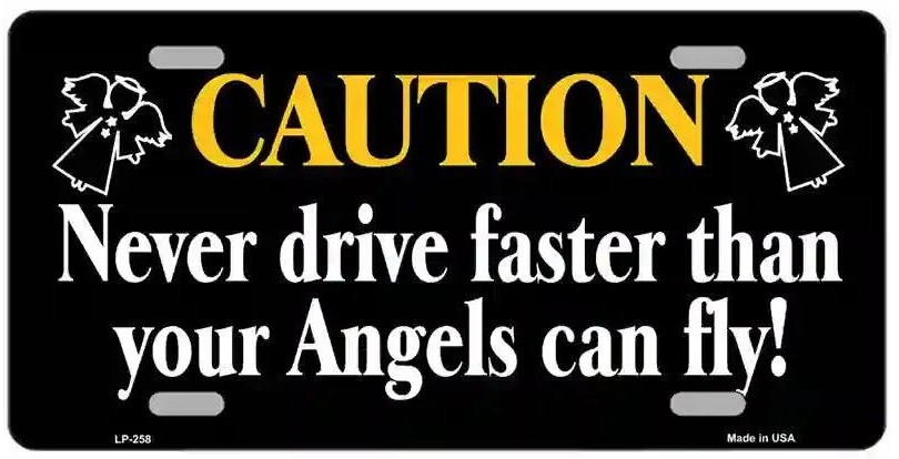 Never Drive Faster Than Angels Can Fly Metal Novelty License Plate