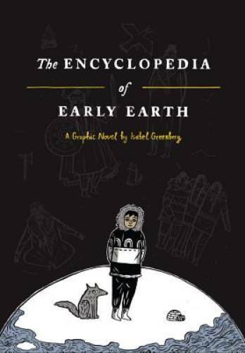The Encyclopedia of Early Earth: A Novel - Hardcover By Greenberg, Isabel - GOOD