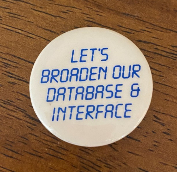 RARE Vintage Computer Pinback Button LET\'S BROADEN OUR DATABASE & INTERFACE 1985