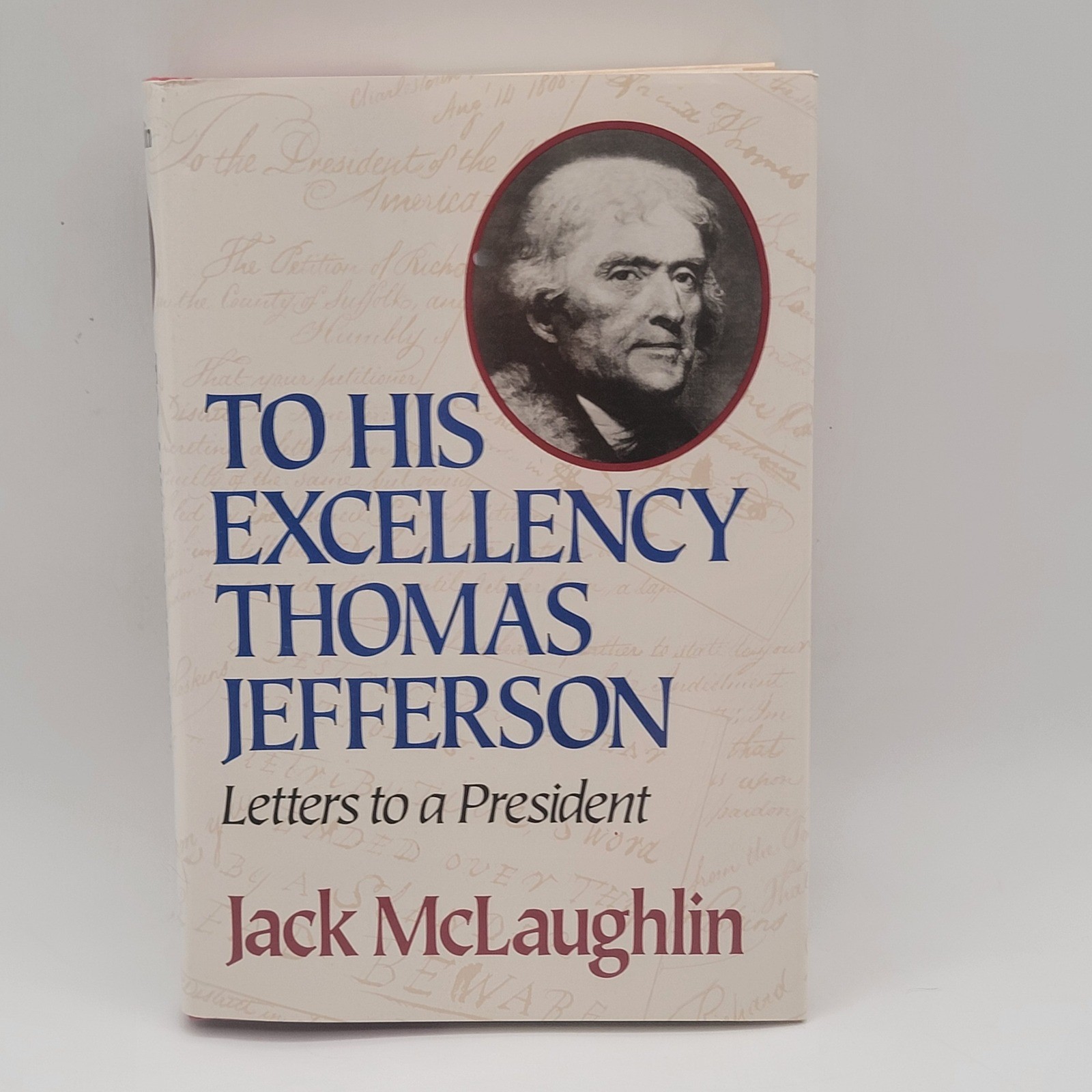 To His Excellency Thomas Jefferson Jack McLaughlin First Edition Biography