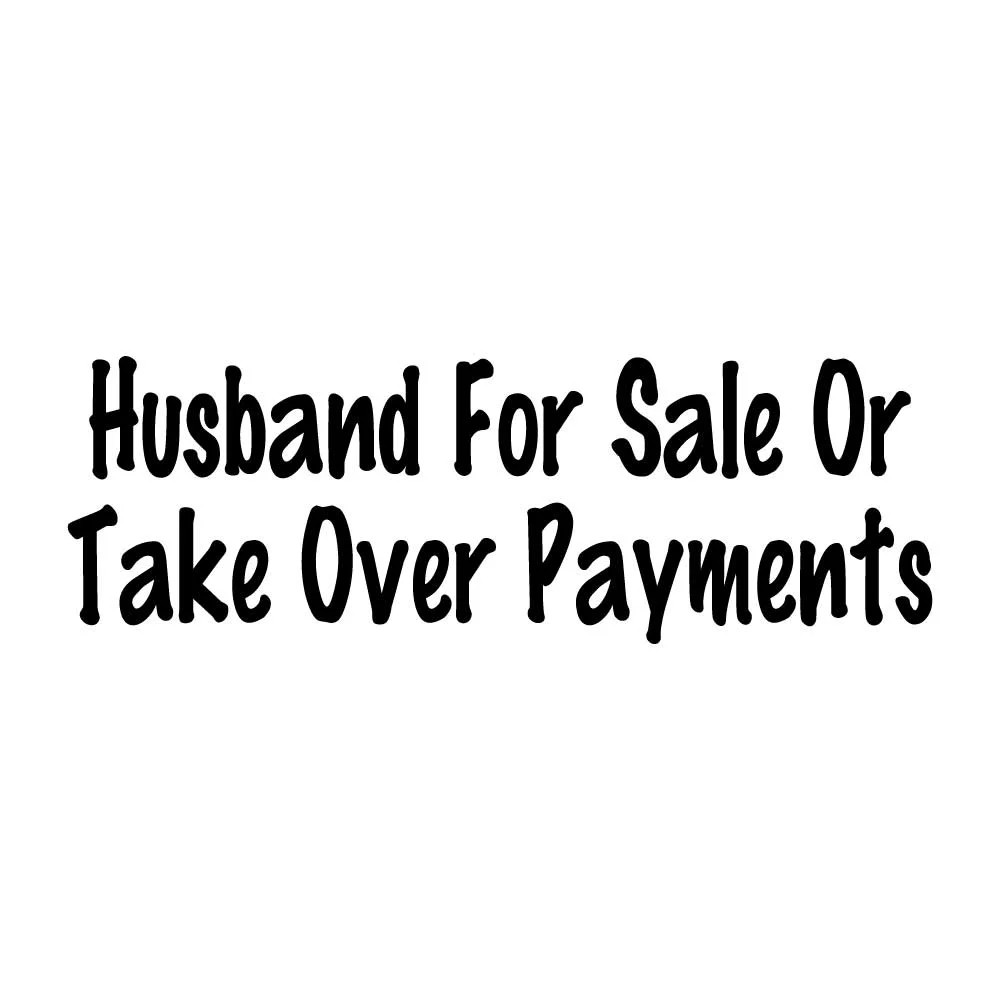 Husband For Sale Or Take Over Payments Decal Sticker Black Die Cut Vinyl