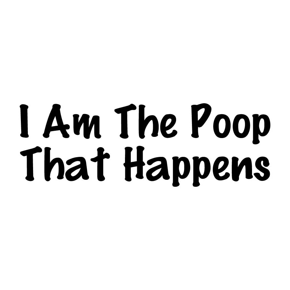 I Am The Poop That Happens Decal Sticker Black Die Cut Vinyl