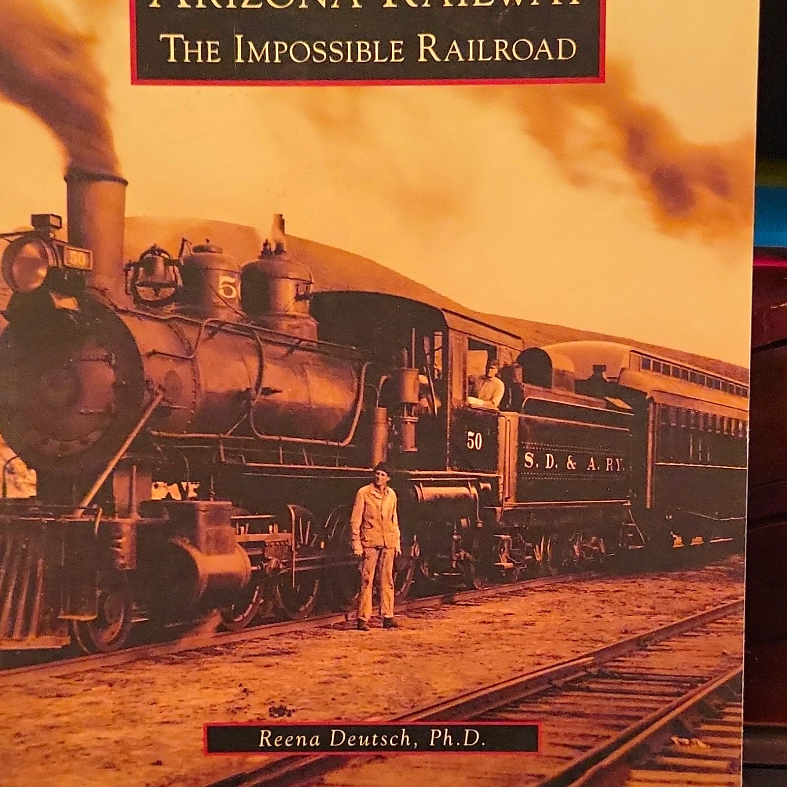 Arizona & Eastern: The Impossible Railroad by Reena Deutsch (2011) Paperback