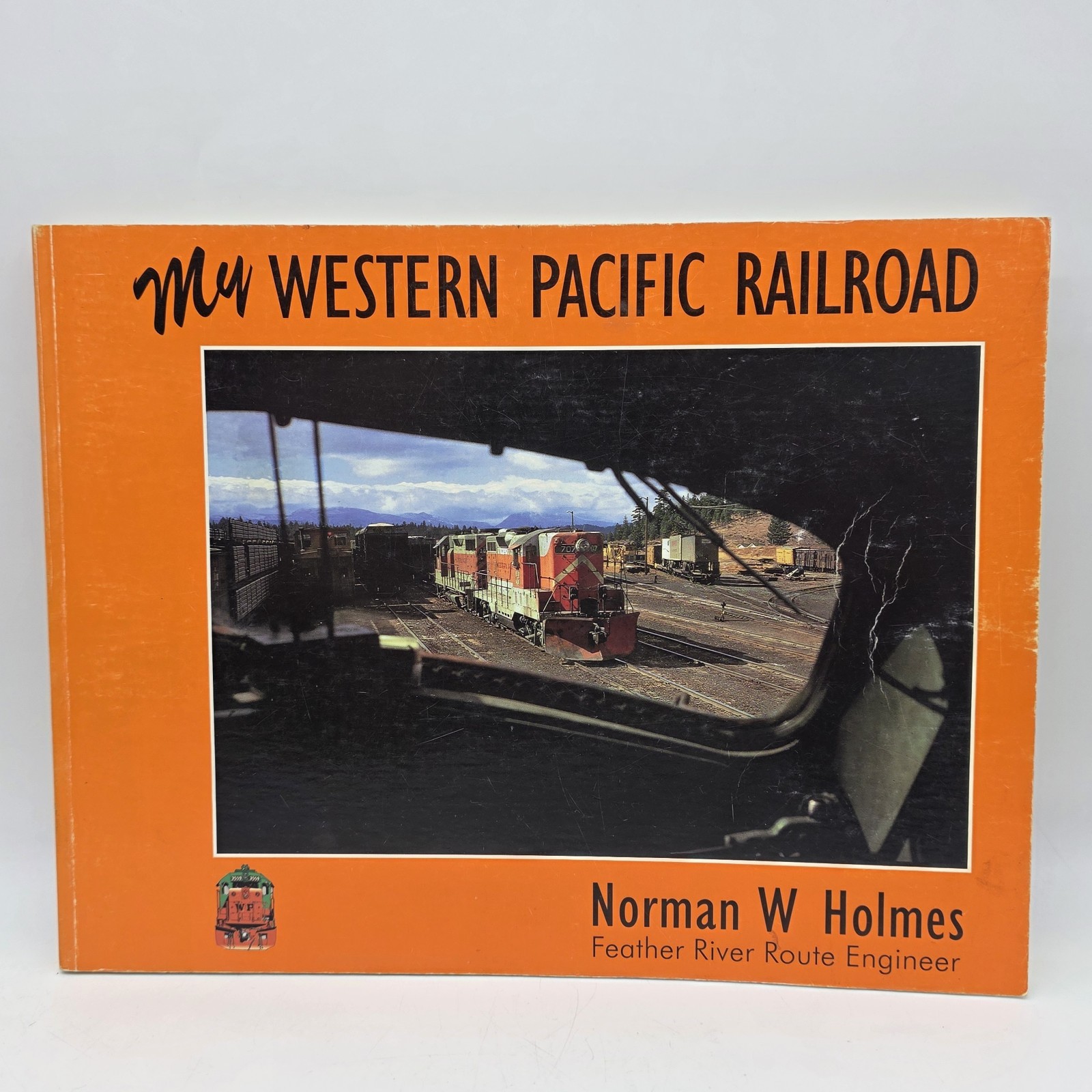 My Western Pacific Railroad By Norman Holmes Feather River Route Engineer 