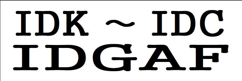I Don't Know ~ I Don't Care ~ Bumper Sticker
