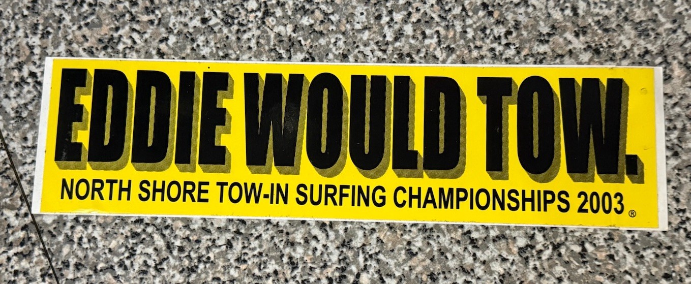 RARE Eddie Would Tow North Shore Tow-In Surfing Championships ‘03 Bumper Sticker