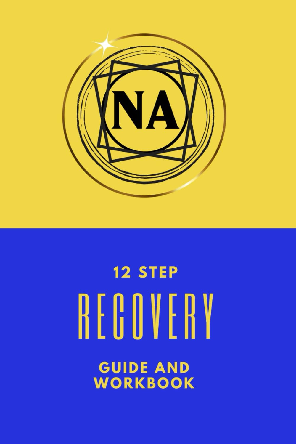 NA 12 Step Recovery Guide And Workbook: Narcotics Anonymous/Recovery Tool For Re