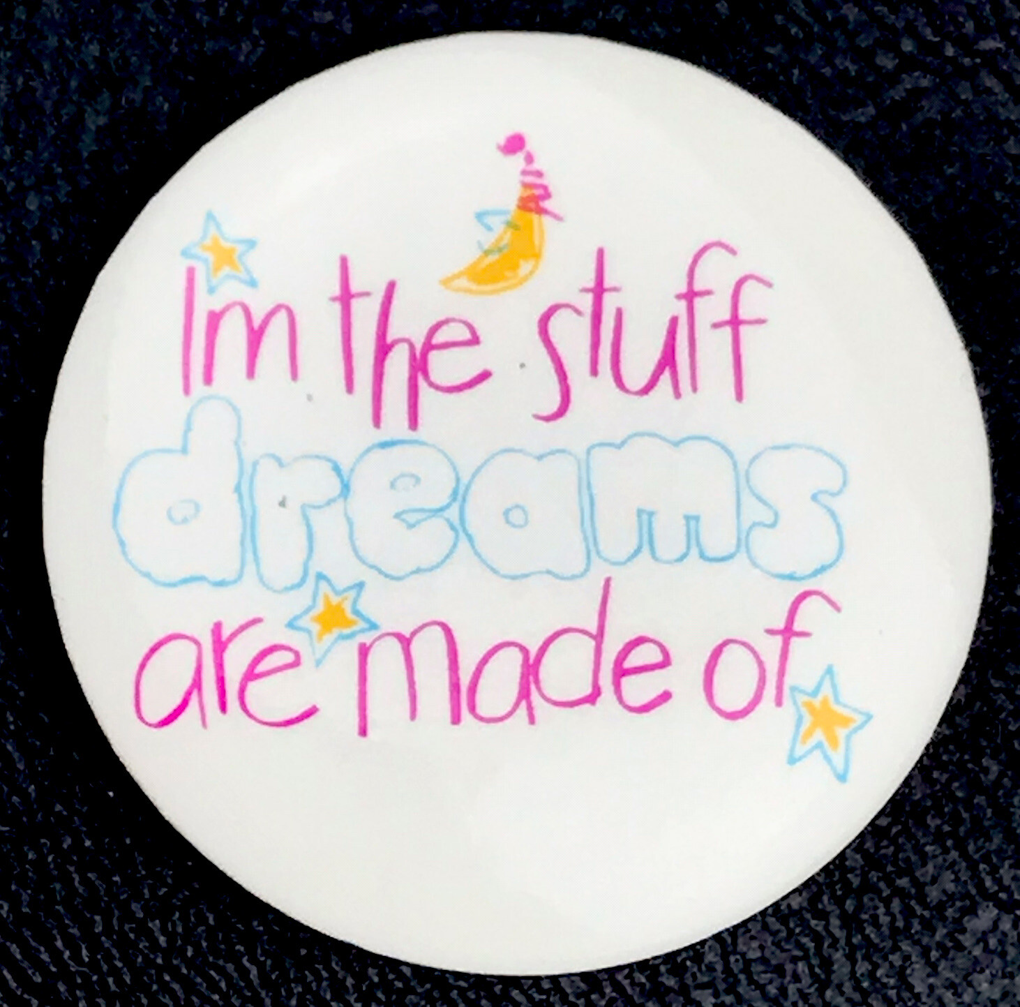 I’m The Stuff Dreams Are Made Of Pin Button Pinback