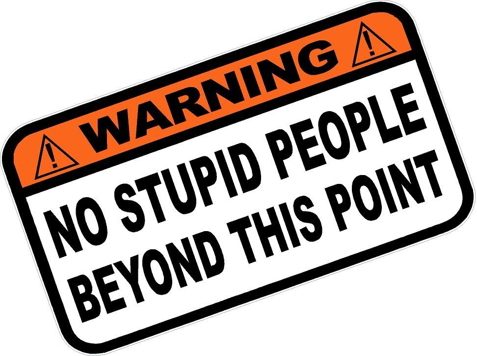 No Stupid People Beyond This Point Warning Sticker Vinyl Decal 7\