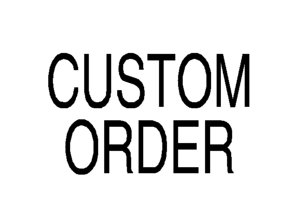 CUSTOM ORDER