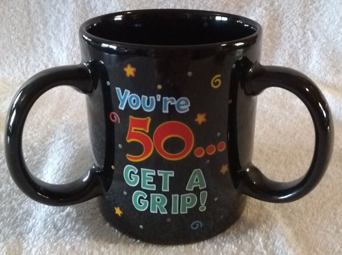 50th BIrthday You\'re 50 Get A Grip 3 Handle Coffee Mug Cup Gag Gift