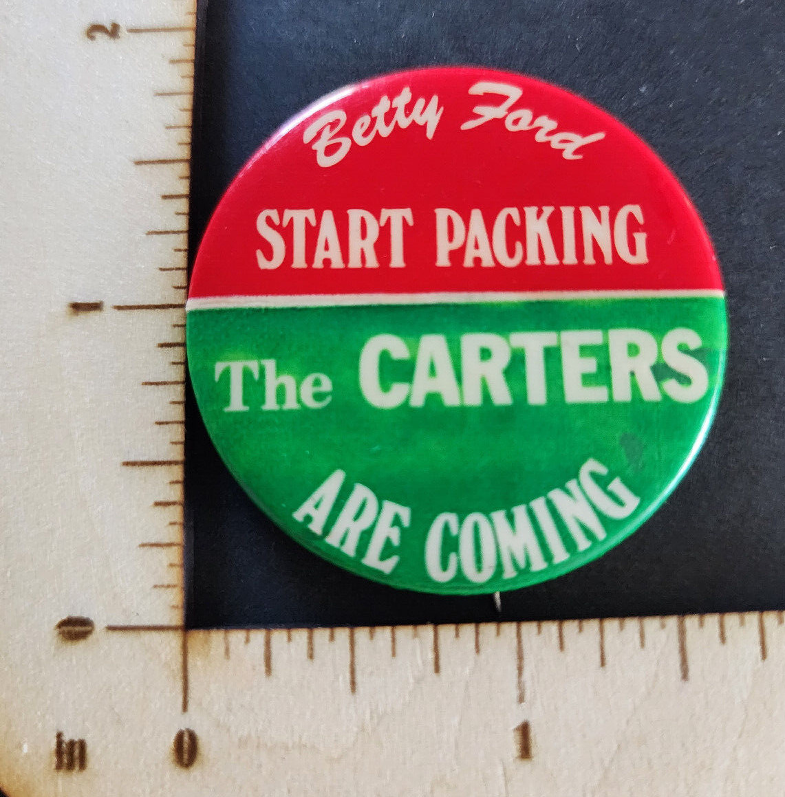Vtg 1976 Political Pin Button  “Betty Ford Start Packing the Carters are Coming”